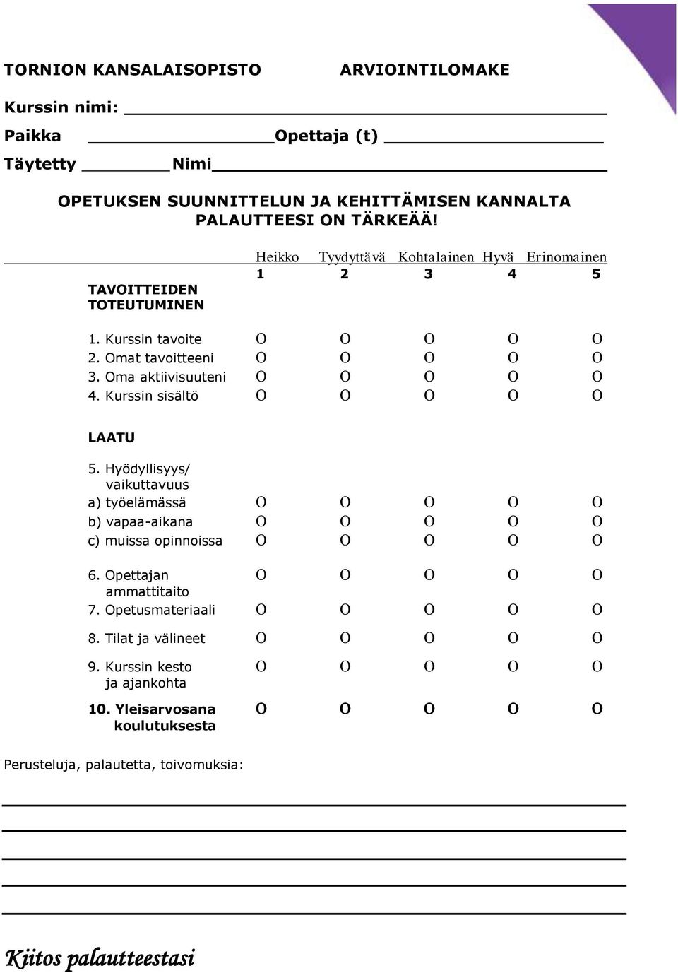 Oma aktiivisuuteni 4. Kurssin sisältö LAATU 5. Hyödyllisyys vaikuttavuus a) työelämässä b) vapaa-aikana c) muissa opinnoissa 6.