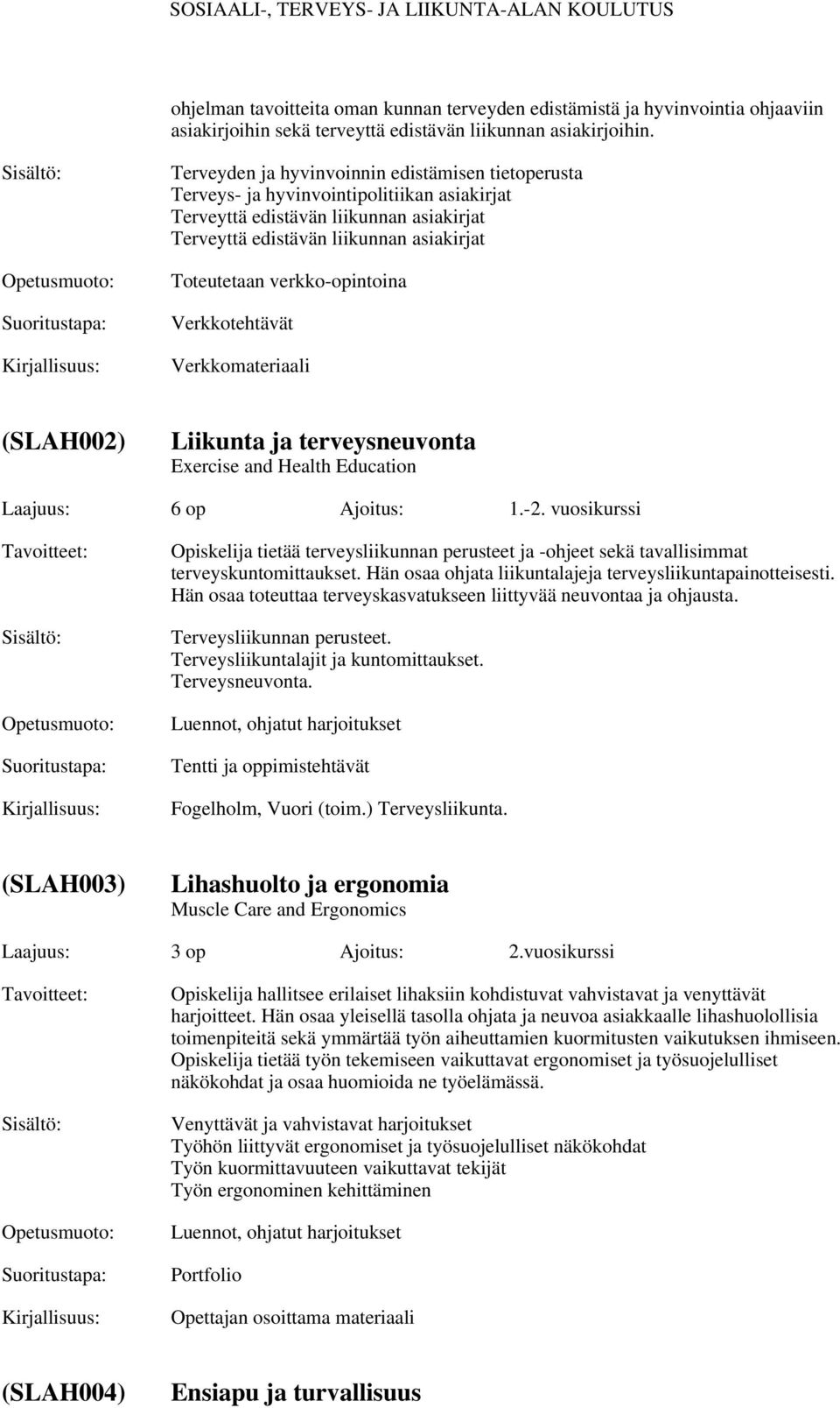 verkko-opintoina Verkkotehtävät Verkkomateriaali (SLAH002) Liikunta ja terveysneuvonta Exercise and Health Education Laajuus: 6 op Ajoitus: 1.-2.