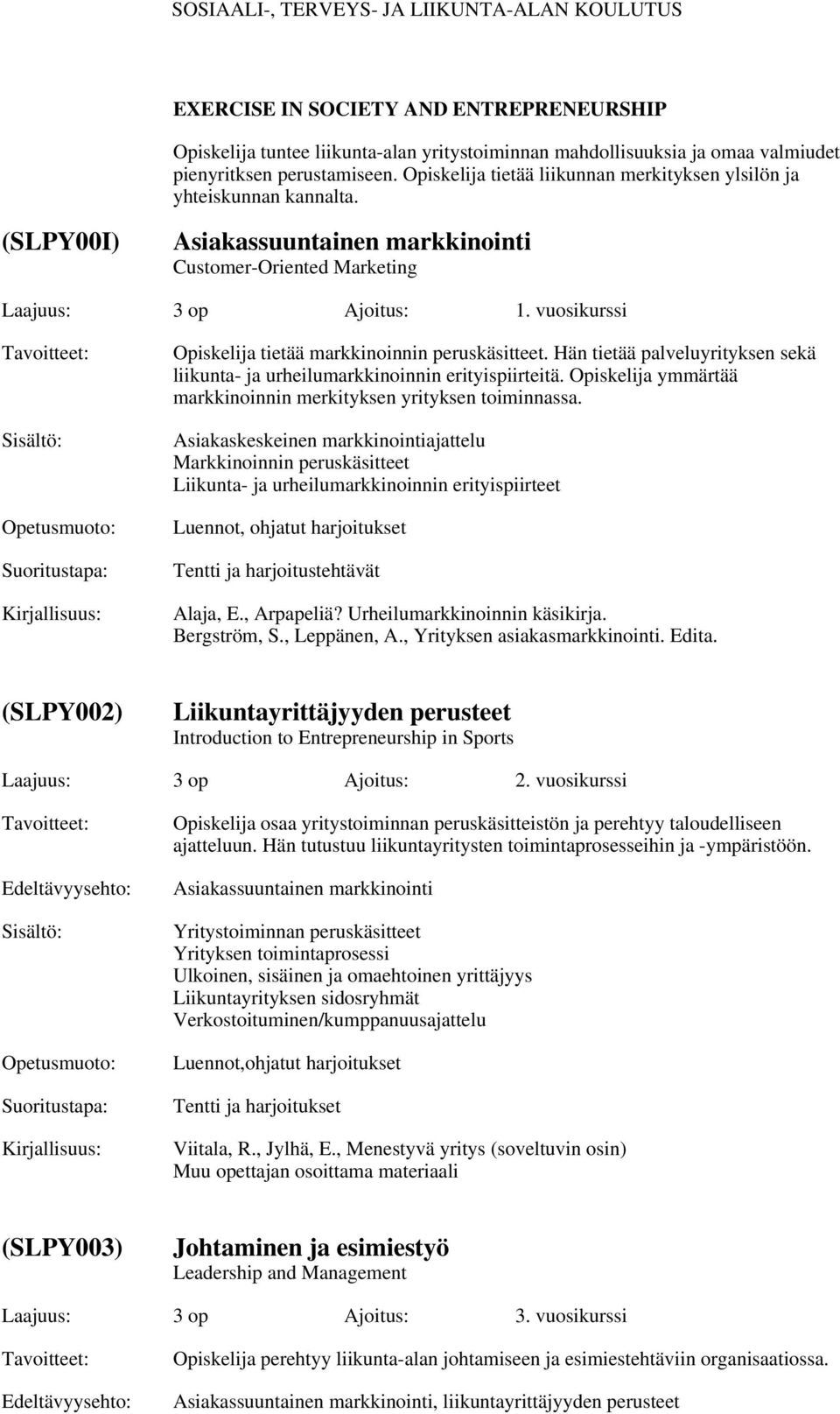 vuosikurssi Opiskelija tietää markkinoinnin peruskäsitteet. Hän tietää palveluyrityksen sekä liikunta- ja urheilumarkkinoinnin erityispiirteitä.