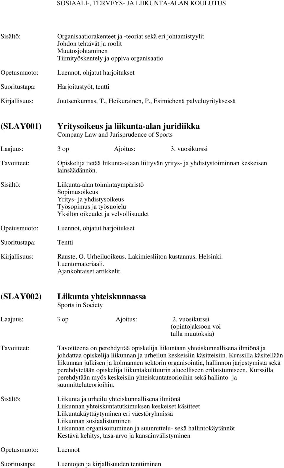 vuosikurssi Opiskelija tietää liikunta-alaan liittyvän yritys- ja yhdistystoiminnan keskeisen lainsäädännön.