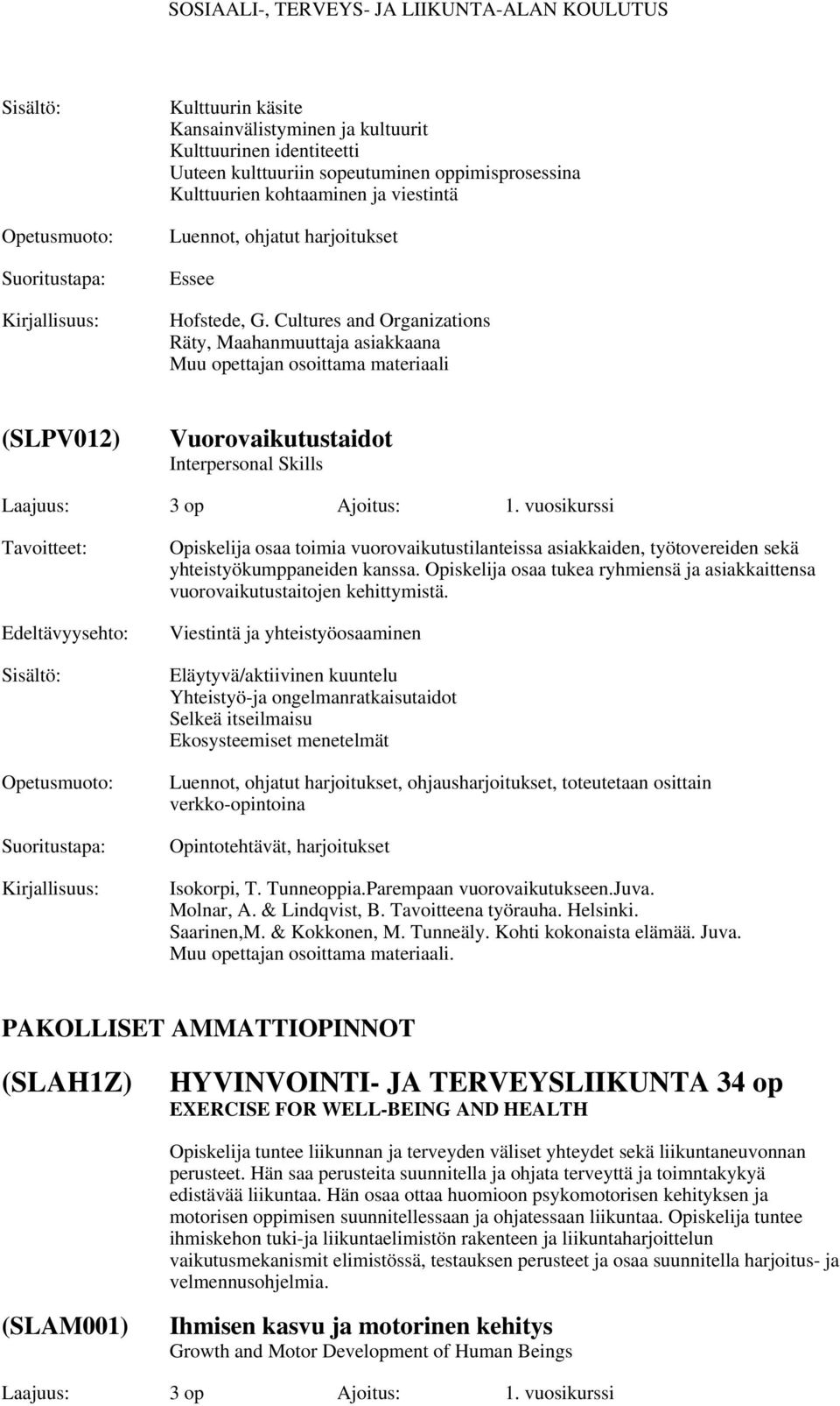 vuosikurssi Edeltävyysehto: Opiskelija osaa toimia vuorovaikutustilanteissa asiakkaiden, työtovereiden sekä yhteistyökumppaneiden kanssa.
