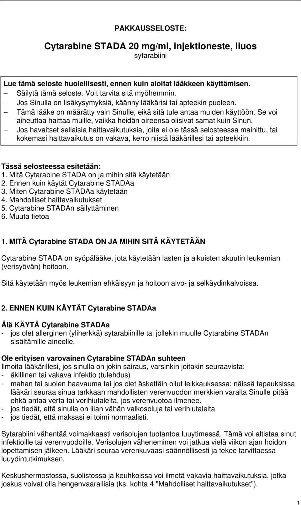 Se voi aiheuttaa haittaa muille, vaikka heidän oireensa olisivat samat kuin Sinun.