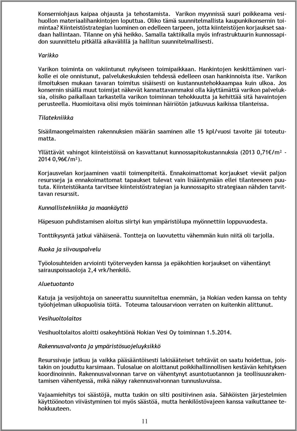 Samalla taktiikalla myös infrastruktuurin kunnossapidon suunnittelu pitkällä aikavälillä ja hallitun suunnitelmallisesti. Varikko Varikon toiminta on vakiintunut nykyiseen toimipaikkaan.