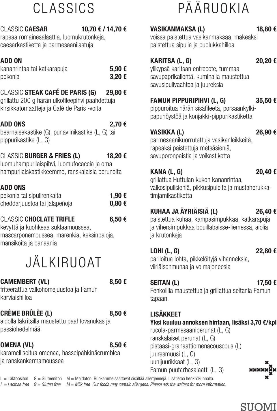 FRIES (L) 18,20 luomuhampurilaispihvi, luomufocaccia ja oma hampurilaiskastikkeemme, ranskalaisia perunoita pekonia tai sipulirenkaita 1,90 cheddarjuustoa tai jalapeñoja 0,80 CLASSIC CHOCLATE TRIFLE
