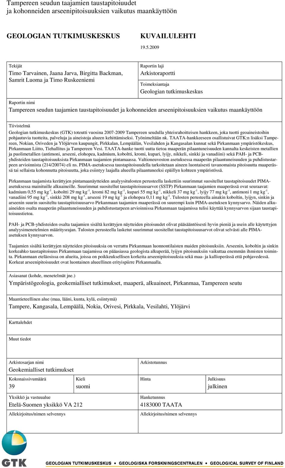 taajamien taustapitoisuudet Tiivistelmä Geologian tutkimuskeskus (GTK) toteutti vuosina 2007-2009 Tampereen seudulla yhteisrahoitteisen hankkeen, joka tuotti geoaineistoihin pohjautuvia tuotteita,