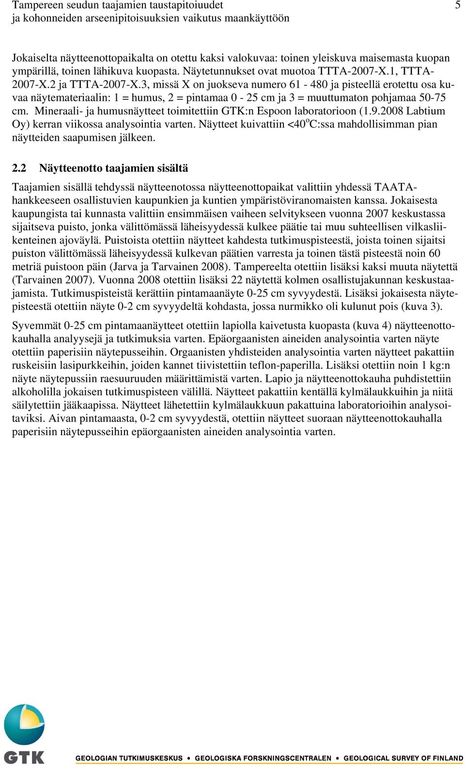 3, missä X on juokseva numero 61-480 ja pisteellä erotettu osa kuvaa näytemateriaalin: 1 = humus, 2 = pintamaa 0-25 cm ja 3 = muuttumaton pohjamaa 50-75 cm.