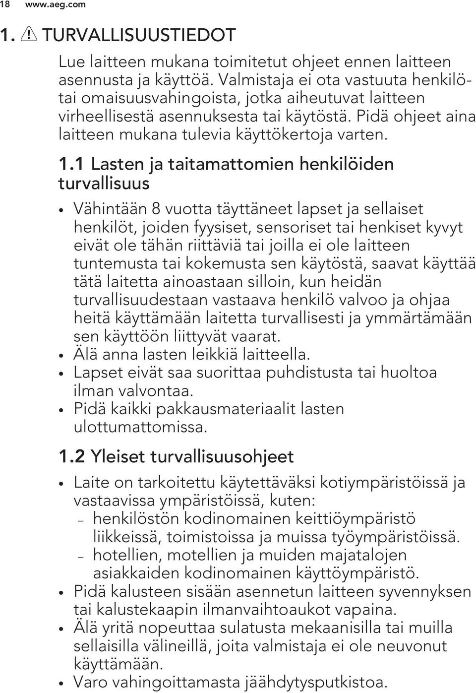 1 Lasten ja taitamattomien henkilöiden turvallisuus Vähintään 8 vuotta täyttäneet lapset ja sellaiset henkilöt, joiden fyysiset, sensoriset tai henkiset kyvyt eivät ole tähän riittäviä tai joilla ei