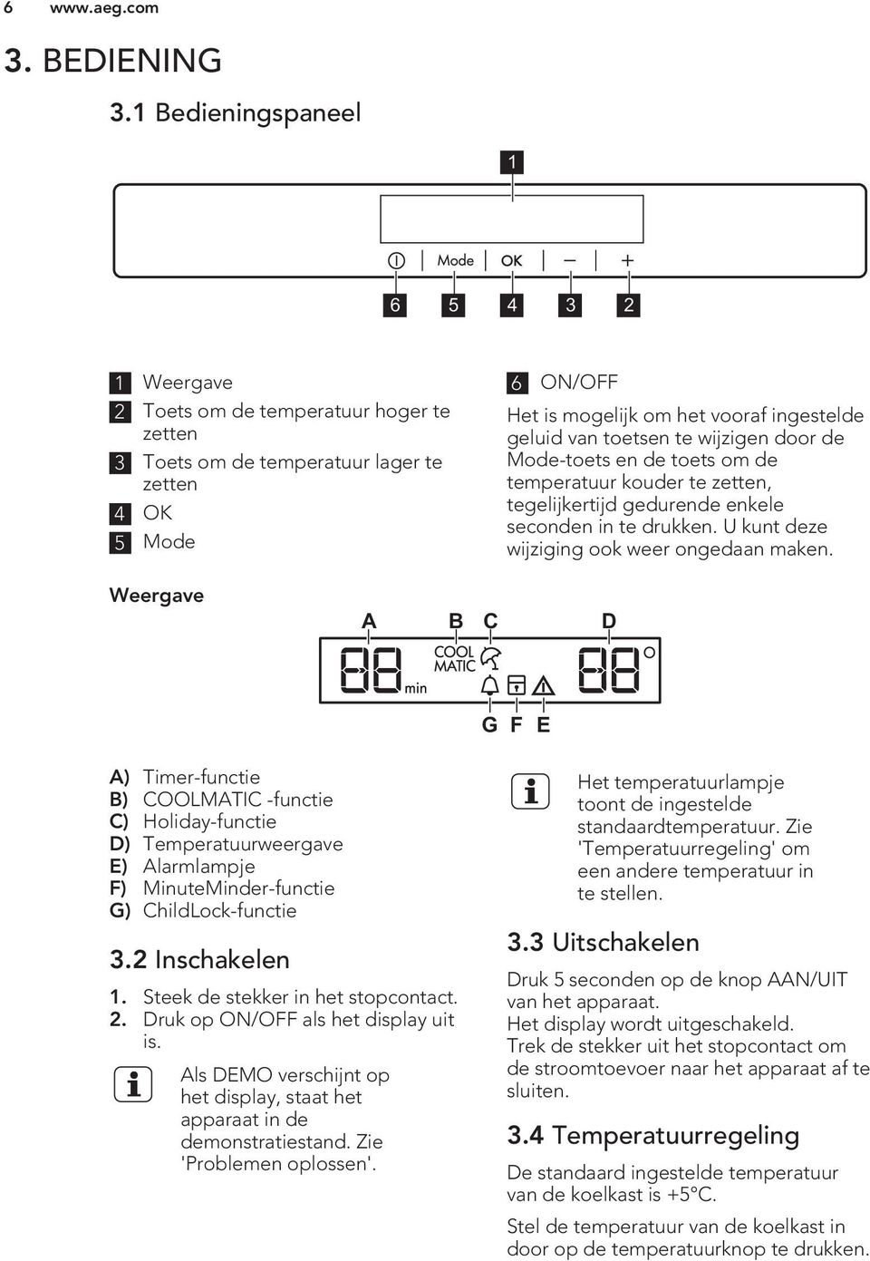 toetsen te wijzigen door de Mode-toets en de toets om de temperatuur kouder te zetten, tegelijkertijd gedurende enkele seconden in te drukken. U kunt deze wijziging ook weer ongedaan maken.