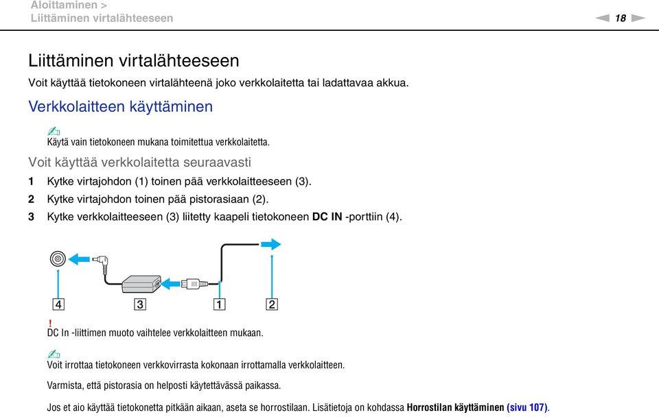 2 Kytke virtajohdon toinen pää pistorasiaan (2). 3 Kytke verkkolaitteeseen (3) liitetty kaapeli tietokoneen DC I -porttiin (4).! DC In -liittimen muoto vaihtelee verkkolaitteen mukaan.