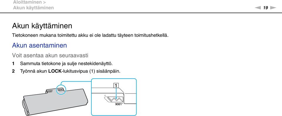 Akun asentaminen Voit asentaa akun seuraavasti 1 Sammuta tietokone