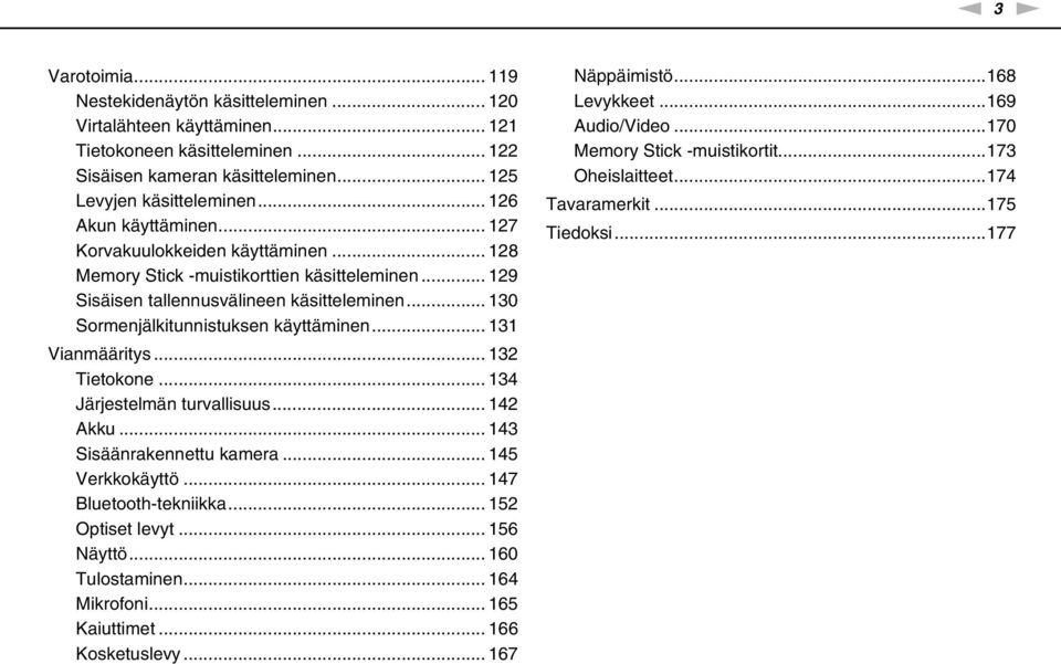 .. 130 Sormenjälkitunnistuksen käyttäminen... 131 Vianmääritys... 132 Tietokone... 134 Järjestelmän turvallisuus... 142 Akku... 143 Sisäänrakennettu kamera... 145 Verkkokäyttö.