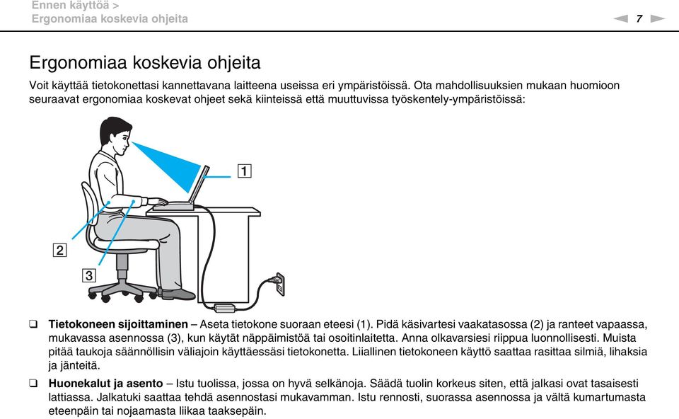 Pidä käsivartesi vaakatasossa (2) ja ranteet vapaassa, mukavassa asennossa (3), kun käytät näppäimistöä tai osoitinlaitetta. Anna olkavarsiesi riippua luonnollisesti.