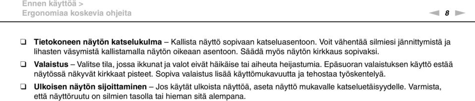 Valaistus Valitse tila, jossa ikkunat ja valot eivät häikäise tai aiheuta heijastumia. Epäsuoran valaistuksen käyttö estää näytössä näkyvät kirkkaat pisteet.