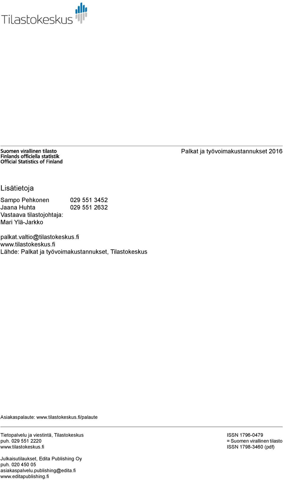 tilastokeskus.fi/palaute Tietopalvelu ja viestintä, Tilastokeskus puh. 029 551 2220 www.tilastokeskus.fi ISSN 1796-0479 = Suomen virallinen tilasto ISSN 1798-3460 (pdf) Julkaisutilaukset, Edita Publishing Oy puh.