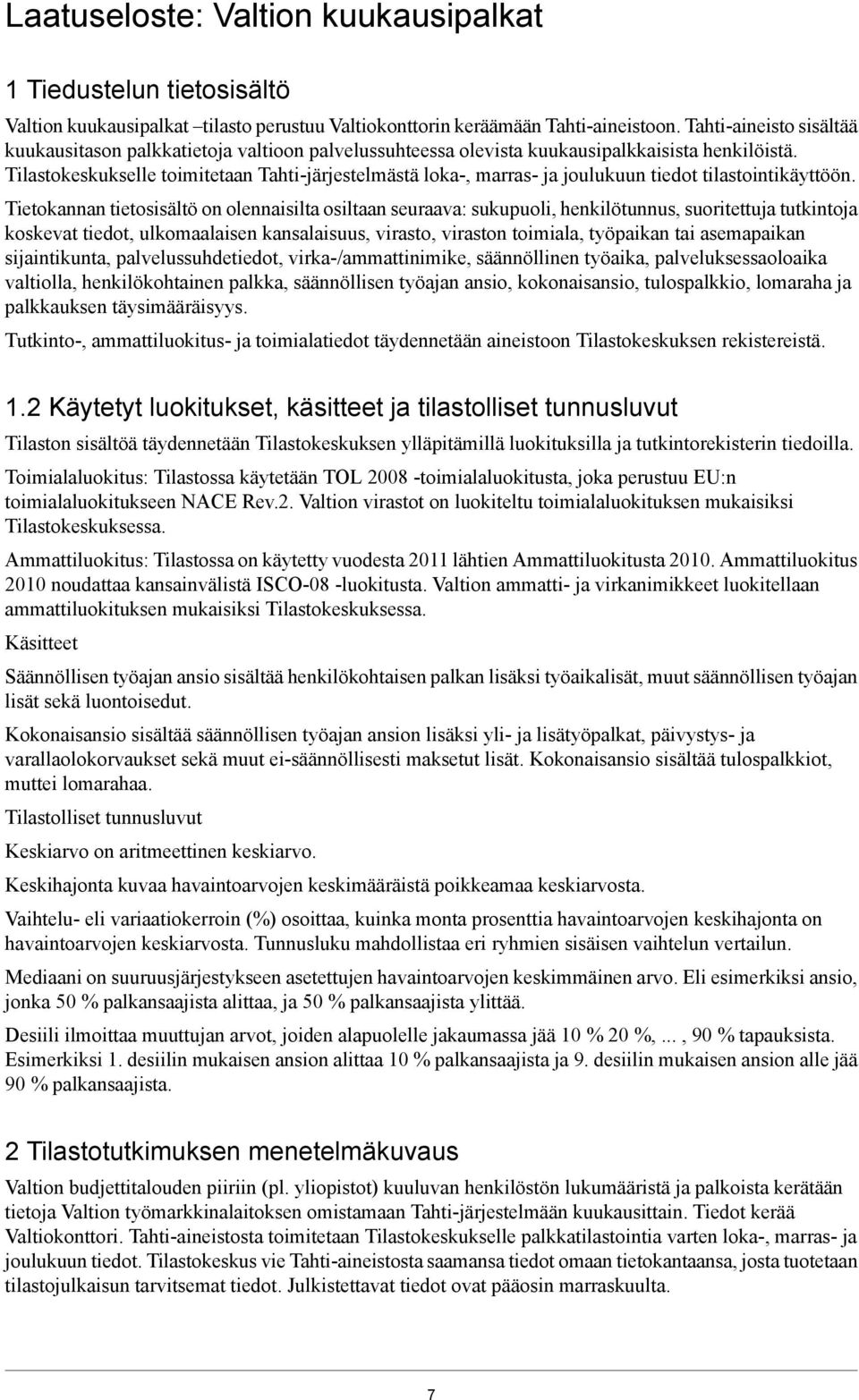 Tilastokeskukselle toimitetaan Tahti-järjestelmästä loka-, marras- ja joulukuun tiedot tilastointikäyttöön.