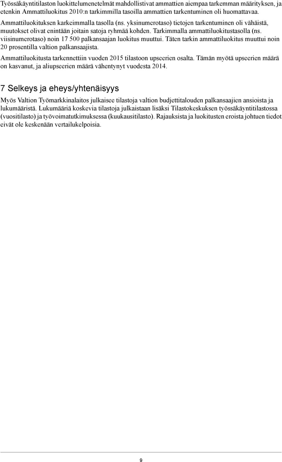viisinumerotaso) noin 17 500 palkansaajan luokitus muuttui. Täten tarkin ammattiluokitus muuttui noin 20 prosentilla valtion palkansaajista.