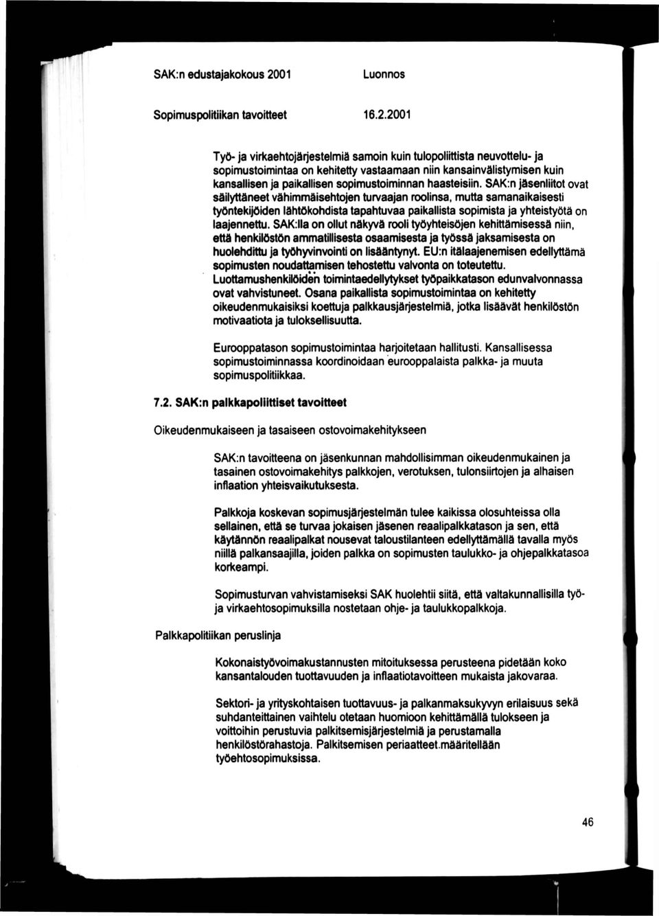 2001 Työ- ja virkaehtojärjestelmiä sanx)ln kuin tutopollittlsta neuvottelu- ja sopimustoimintaa on kehitetty vastaamaan niin kansainvälistymisen kuin kansallisen ja paikallisen sopimustoiminnan