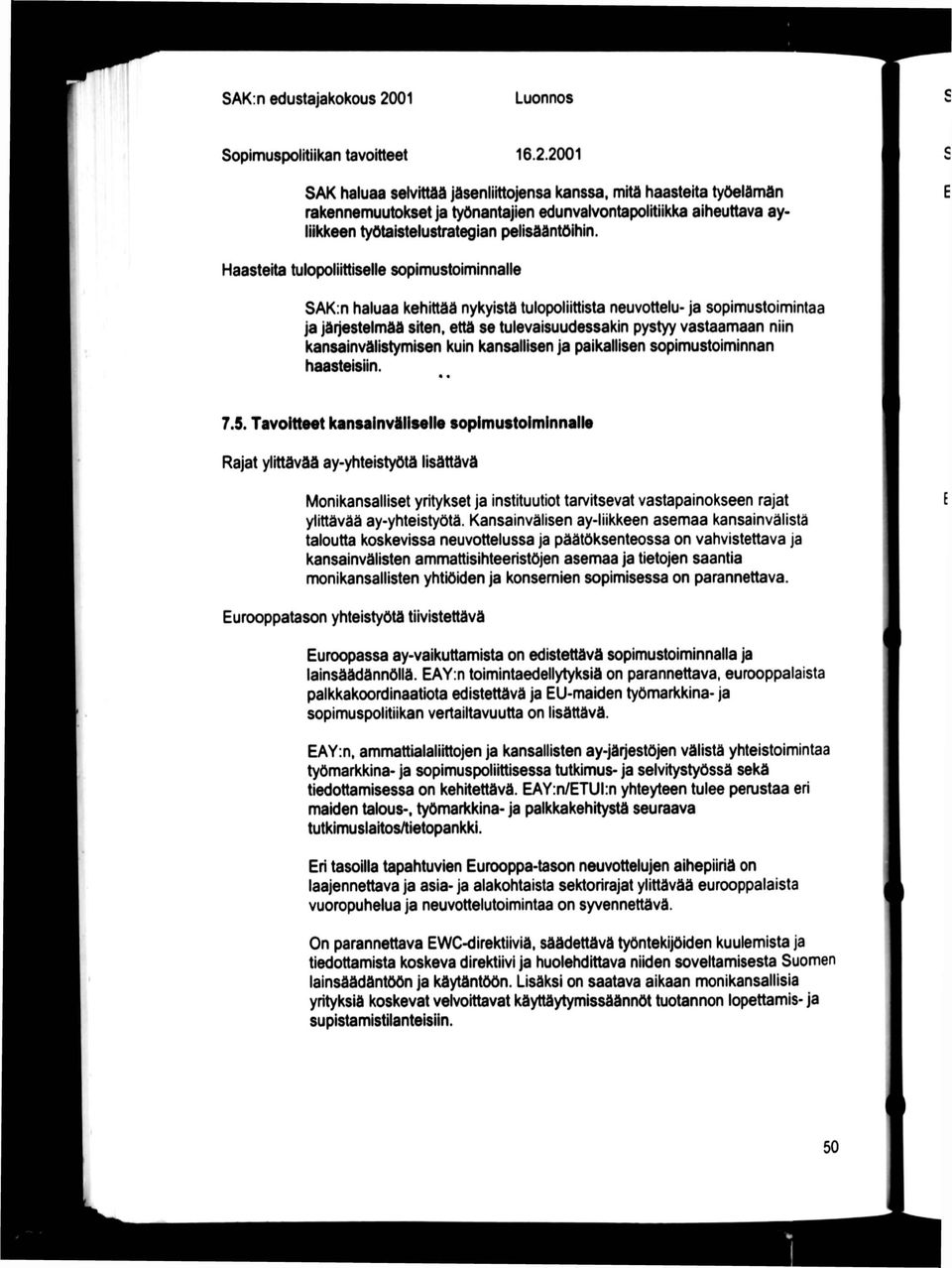 2001 SAK haluaa seivittdd jäsenliittojensa kanssa, nnitä haasteita työelämän rakennemuutokset ja työnantajien edunvalvontapolitiikka aiheuttava ayliikkeen työtaistelustrategian pelisääntöihin.