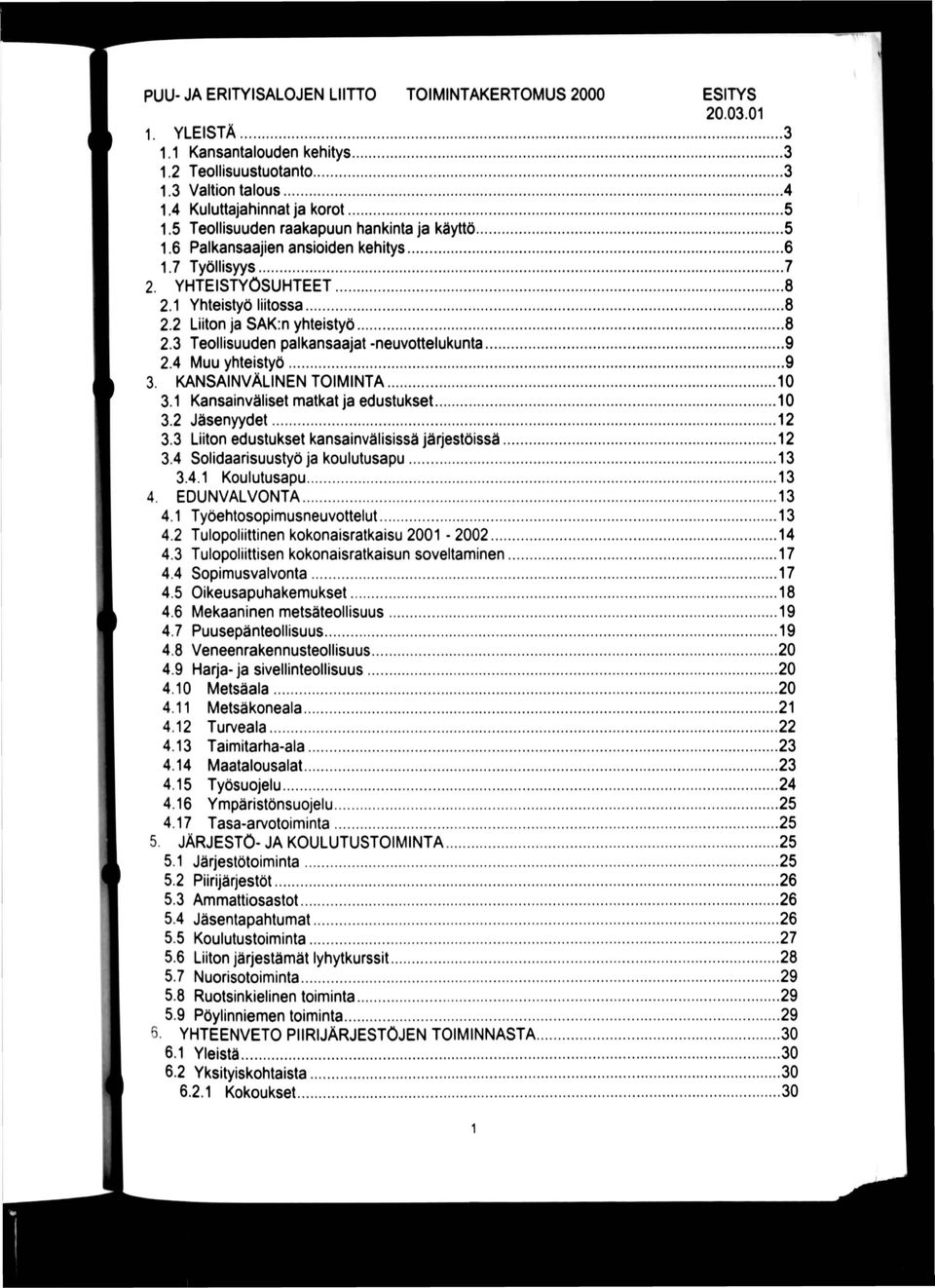 4 Muu yhteistyö 9 3. KANSAINVÄLINEN TOIMINTA 10 3.1 Kansainväliset matkat ja edustukset 10 3.2 Jäsenyydet 12 3.3 Liiton edustukset kansainvälisissä järjestöissä 12 3.