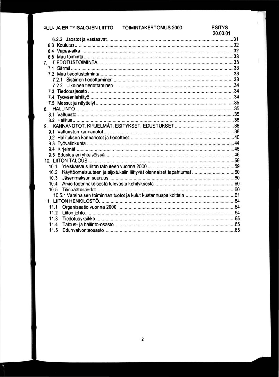 2 Hallituksen kannanotot ja tiedotteet 40 9.3 Työvaliokunta 44 9.4 Kirjelmät 45 9.5 Edustus eri yhteisöissä 46 10. LIITON TALOUS 59 10.1 Yleiskatsaus liiton talouteen vuonna 2000 59 10.