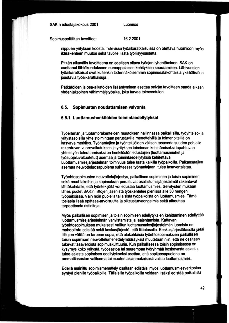 SAK on asettanut lähtökohdakseen eurooppalaisen kehityksen seuraamisen. Lähivuosien työaikaratkaisut ovat kuitenkin todennäköisemmin sopimusalakohtaisia yksilöllisiä ja joustavia työaikaratkaisuja.