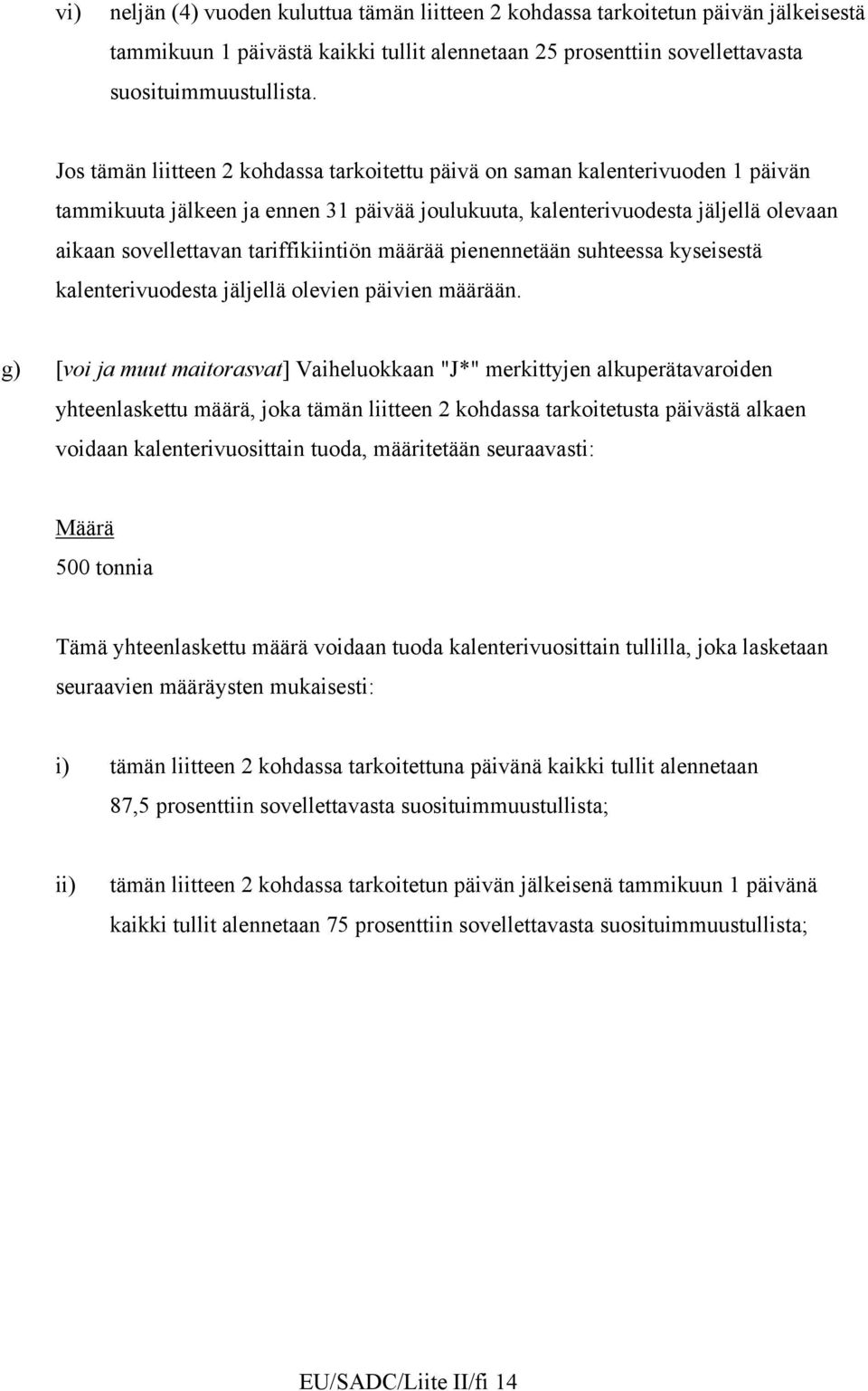 tariffikiintiön määrää pienennetään suhteessa kyseisestä kalenterivuodesta jäljellä olevien päivien määrään.