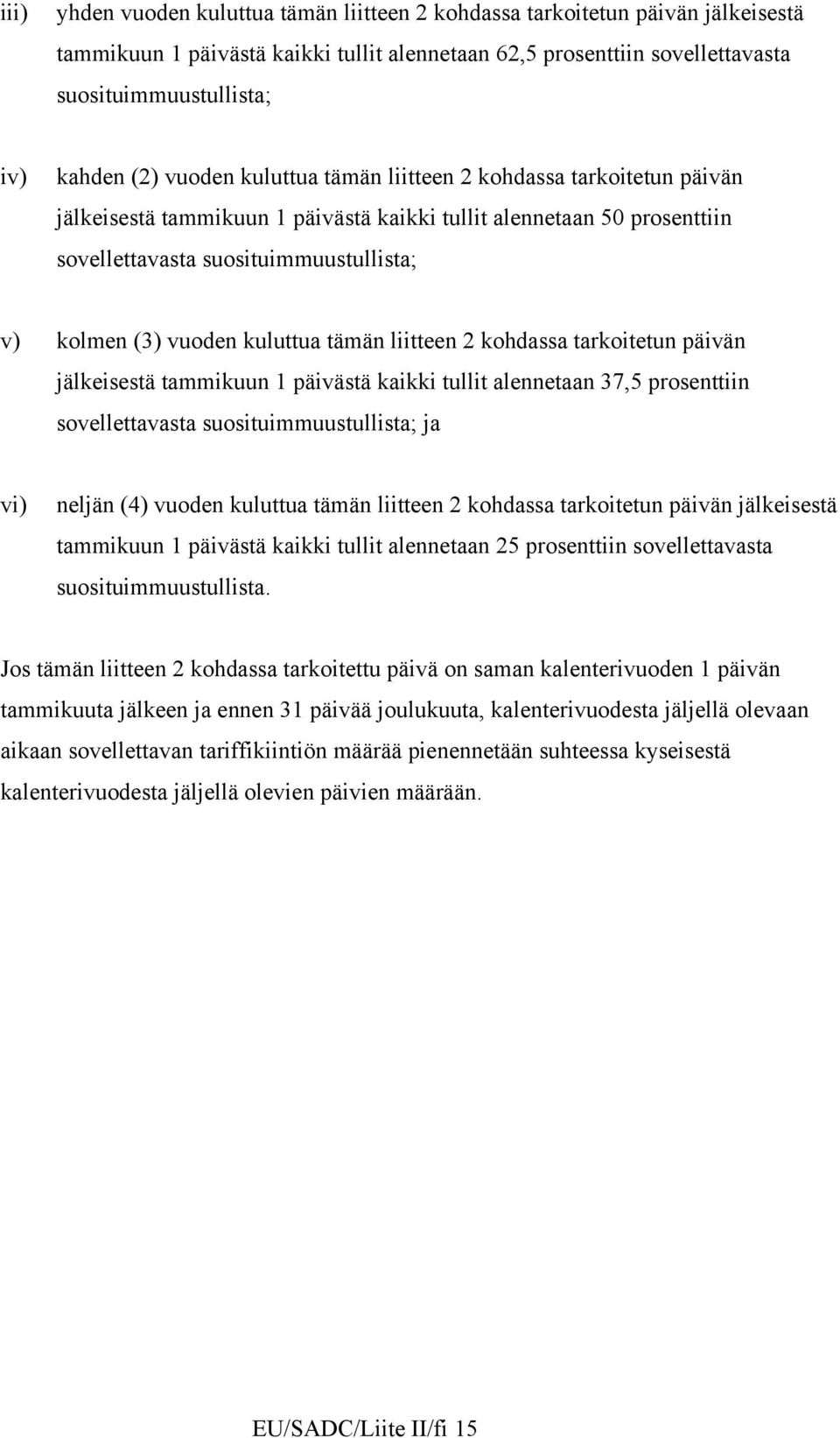 kuluttua tämän liitteen 2 kohdassa tarkoitetun päivän jälkeisestä tammikuun 1 päivästä kaikki tullit alennetaan 37,5 prosenttiin sovellettavasta suosituimmuustullista; ja vi) neljän (4) vuoden