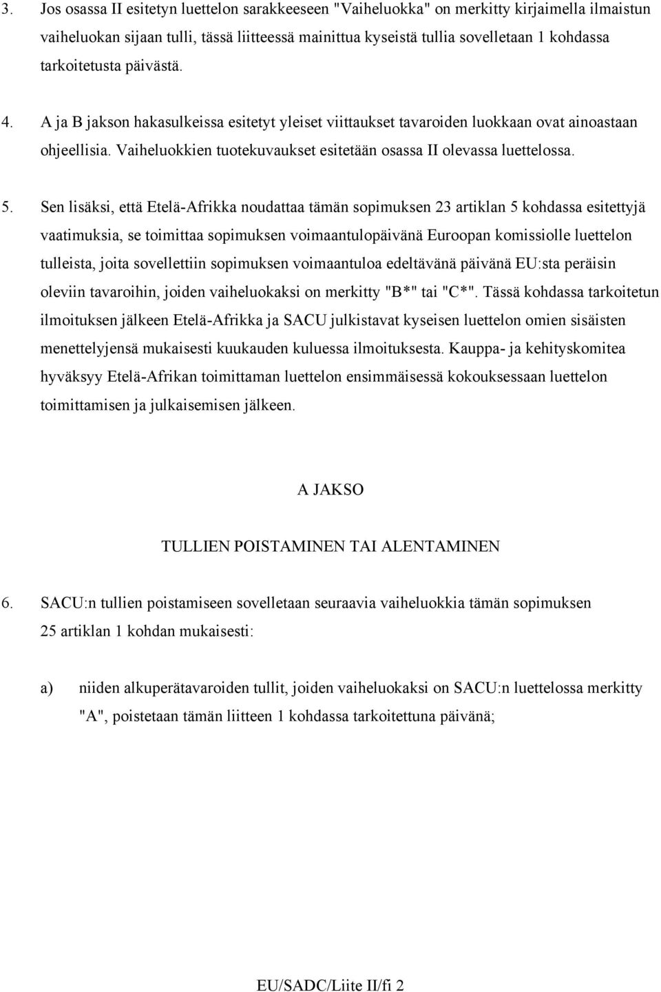 Vaiheluokkien tuotekuvaukset esitetään osassa II olevassa luettelossa. 5.