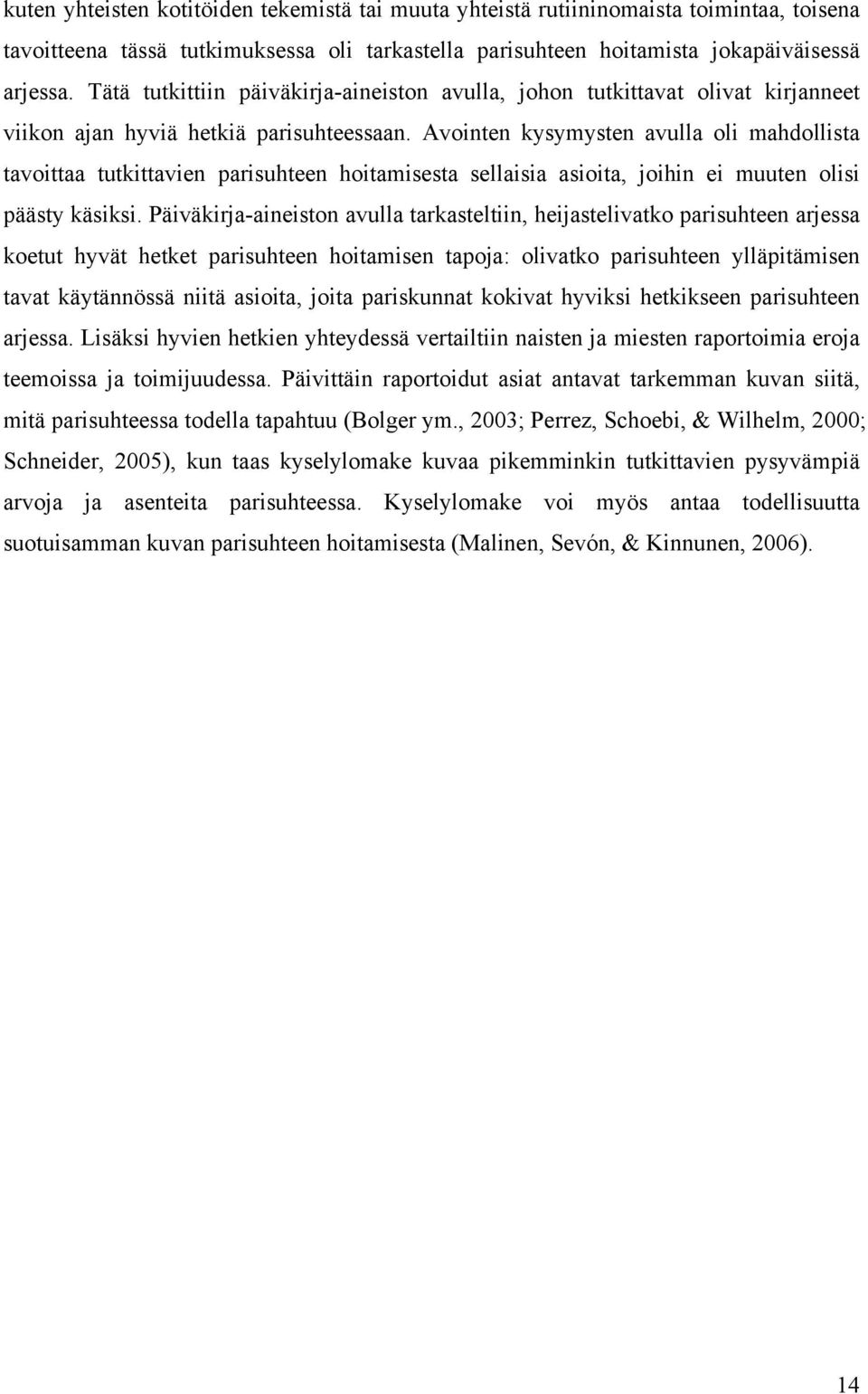 Avointen kysymysten avulla oli mahdollista tavoittaa tutkittavien parisuhteen hoitamisesta sellaisia asioita, joihin ei muuten olisi päästy käsiksi.