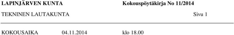 Benny Engård Mauri Kivelä Ulla Onnila Reeta Blomqvist Jouko Toropainen Puheenjohtaja Varapuheenjohtaja klo 18.03. - 20.43 Varajäsen Jäsen Jäsen Jäsen klo 18.00 19.