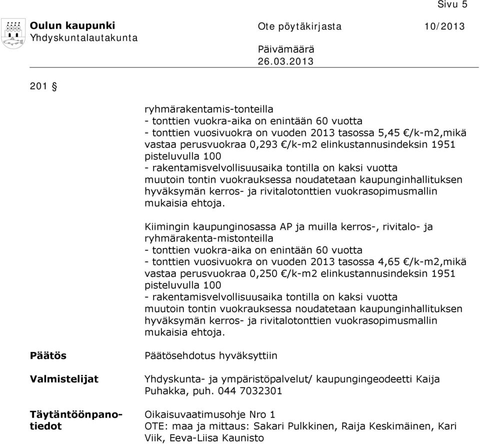 1951 pisteluvulla 100 - rakentamisvelvollisuusaika tontilla on kaksi vuotta muutoin tontin vuokrauksessa noudatetaan kaupunginhallituksen hyväksymän kerros- ja rivitalotonttien vuokrasopimusmallin