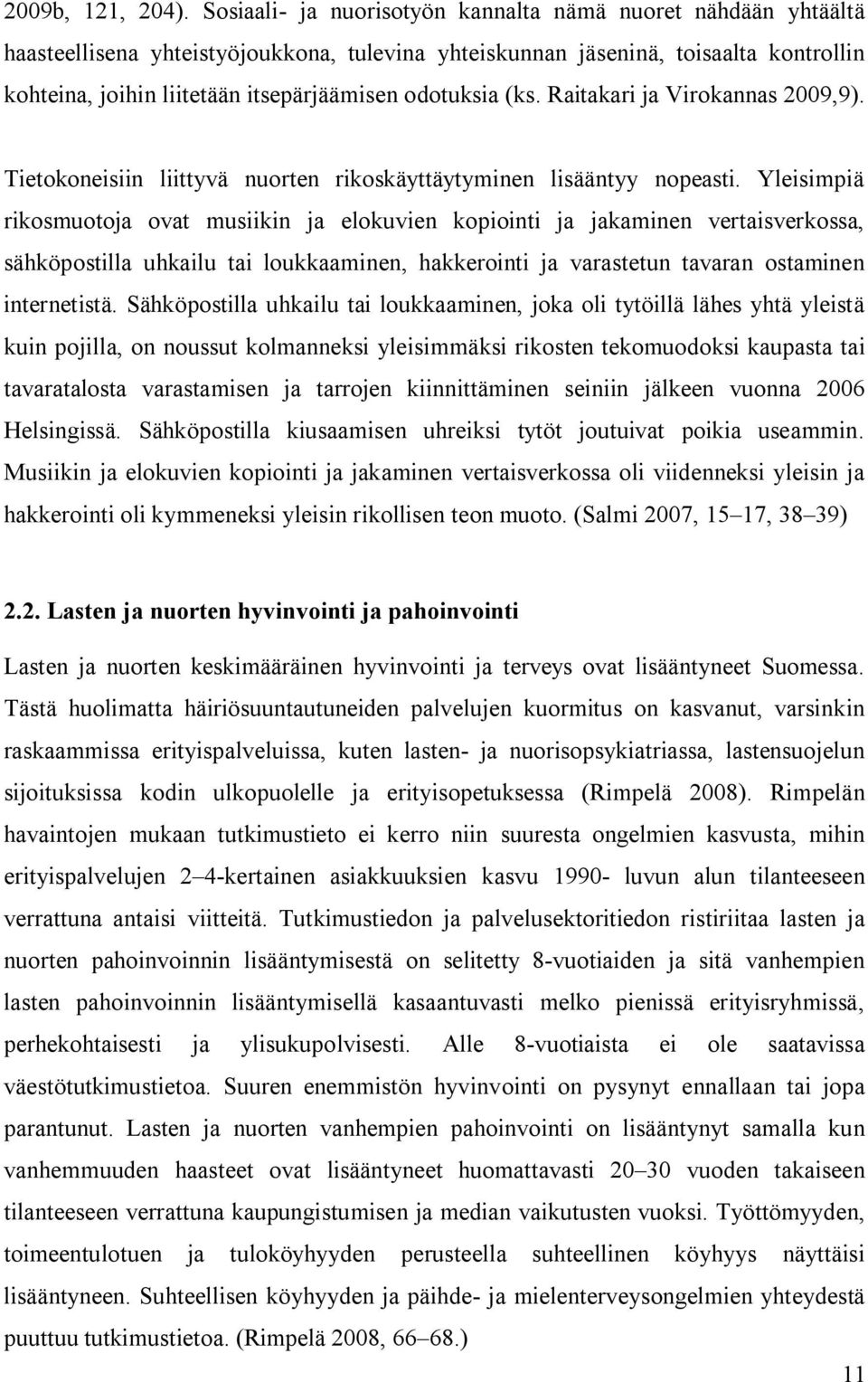 odotuksia (ks. Raitakari ja Virokannas 2009,9). Tietokoneisiin liittyvä nuorten rikoskäyttäytyminen lisääntyy nopeasti.