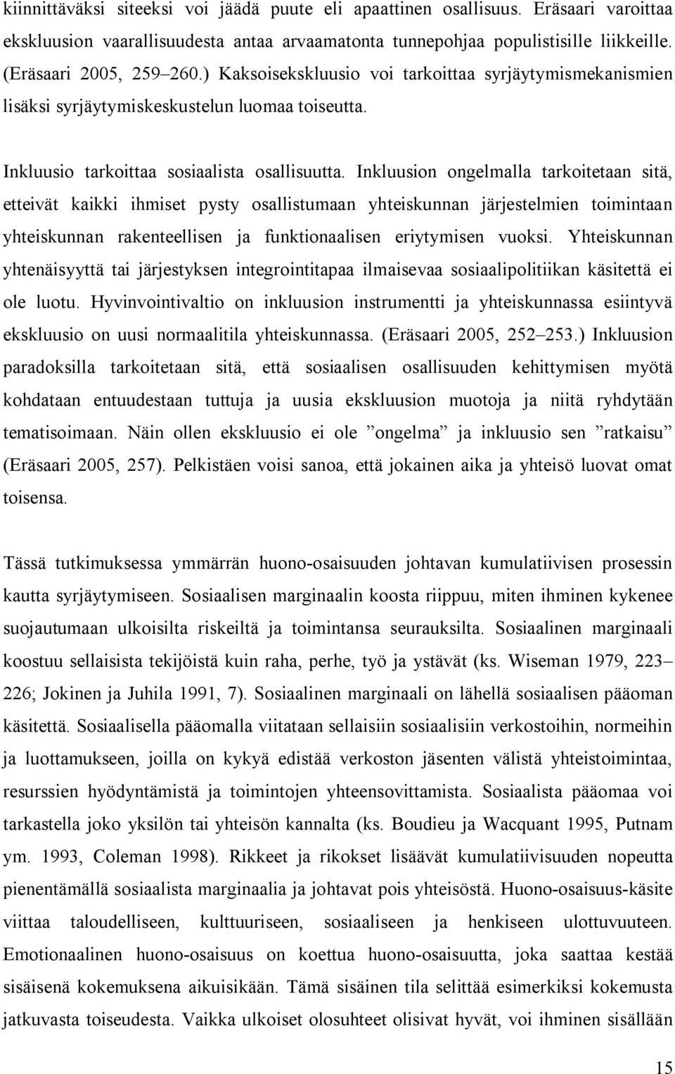 Inkluusion ongelmalla tarkoitetaan sitä, etteivät kaikki ihmiset pysty osallistumaan yhteiskunnan järjestelmien toimintaan yhteiskunnan rakenteellisen ja funktionaalisen eriytymisen vuoksi.