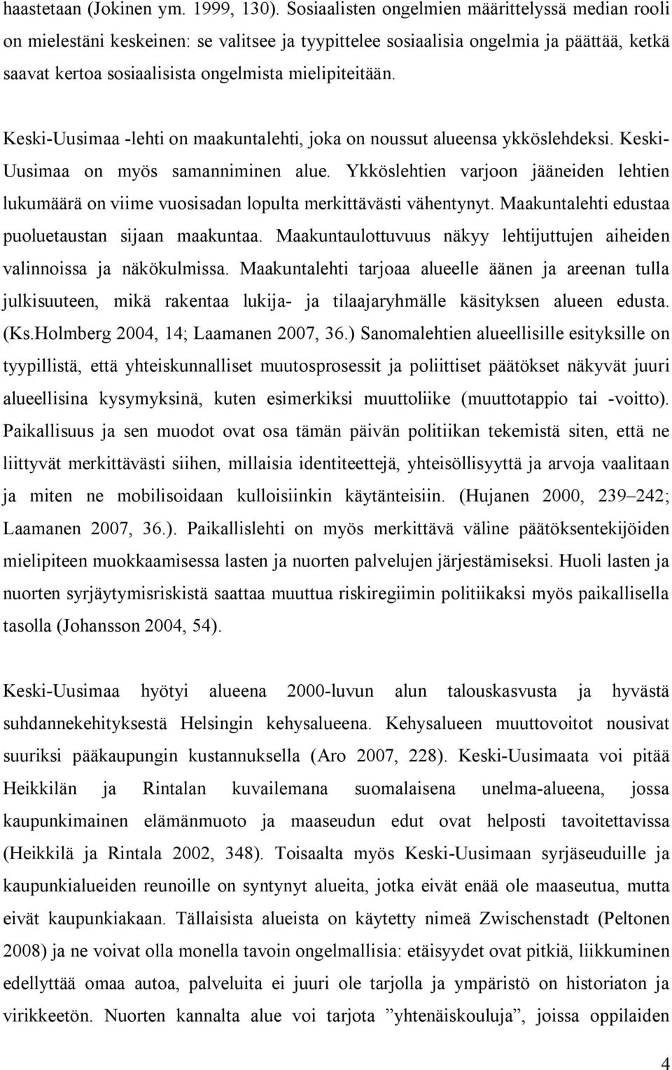 Keski Uusimaa lehti on maakuntalehti, joka on noussut alueensa ykköslehdeksi. Keski Uusimaa on myös samanniminen alue.