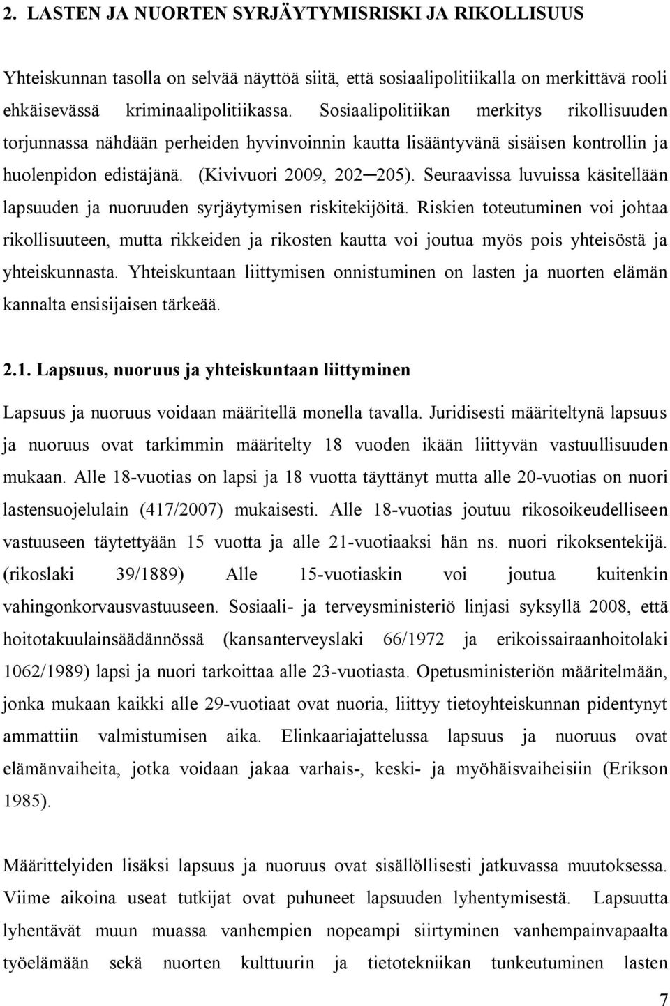 Seuraavissa luvuissa käsitellään lapsuuden ja nuoruuden syrjäytymisen riskitekijöitä.