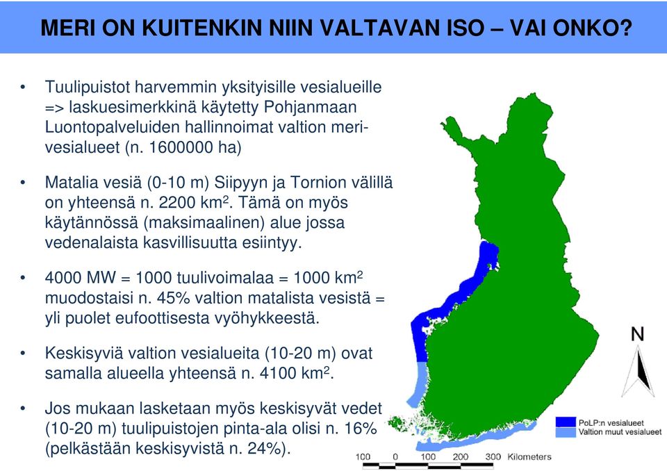 1600000 ha) Matalia vesiä (0-10 m) Siipyyn ja Tornion välillä on yhteensä n. 2200 km 2. Tämä on myös käytännössä (maksimaalinen) alue jossa vedenalaista kasvillisuutta esiintyy.