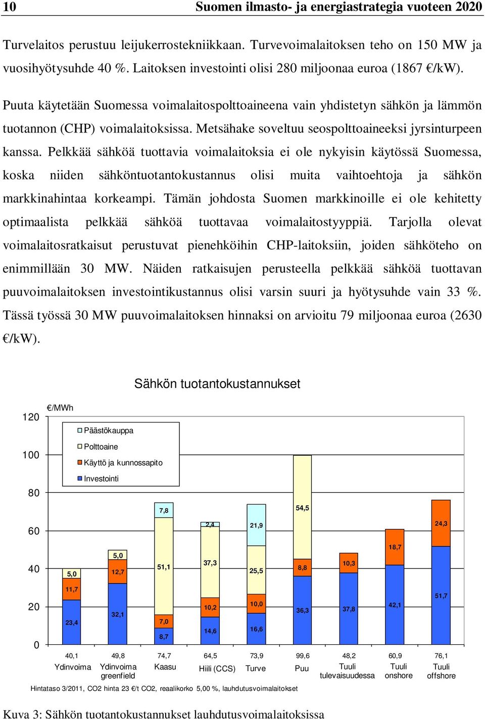 Metsähake soveltuu seospolttoaineeksi jyrsinturpeen kanssa.