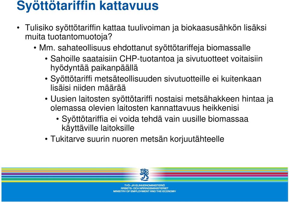 Syöttötariffi metsäteollisuuden sivutuotteille ei kuitenkaan lisäisi niiden määrää Uusien laitosten syöttötariffi nostaisi metsähakkeen hintaa