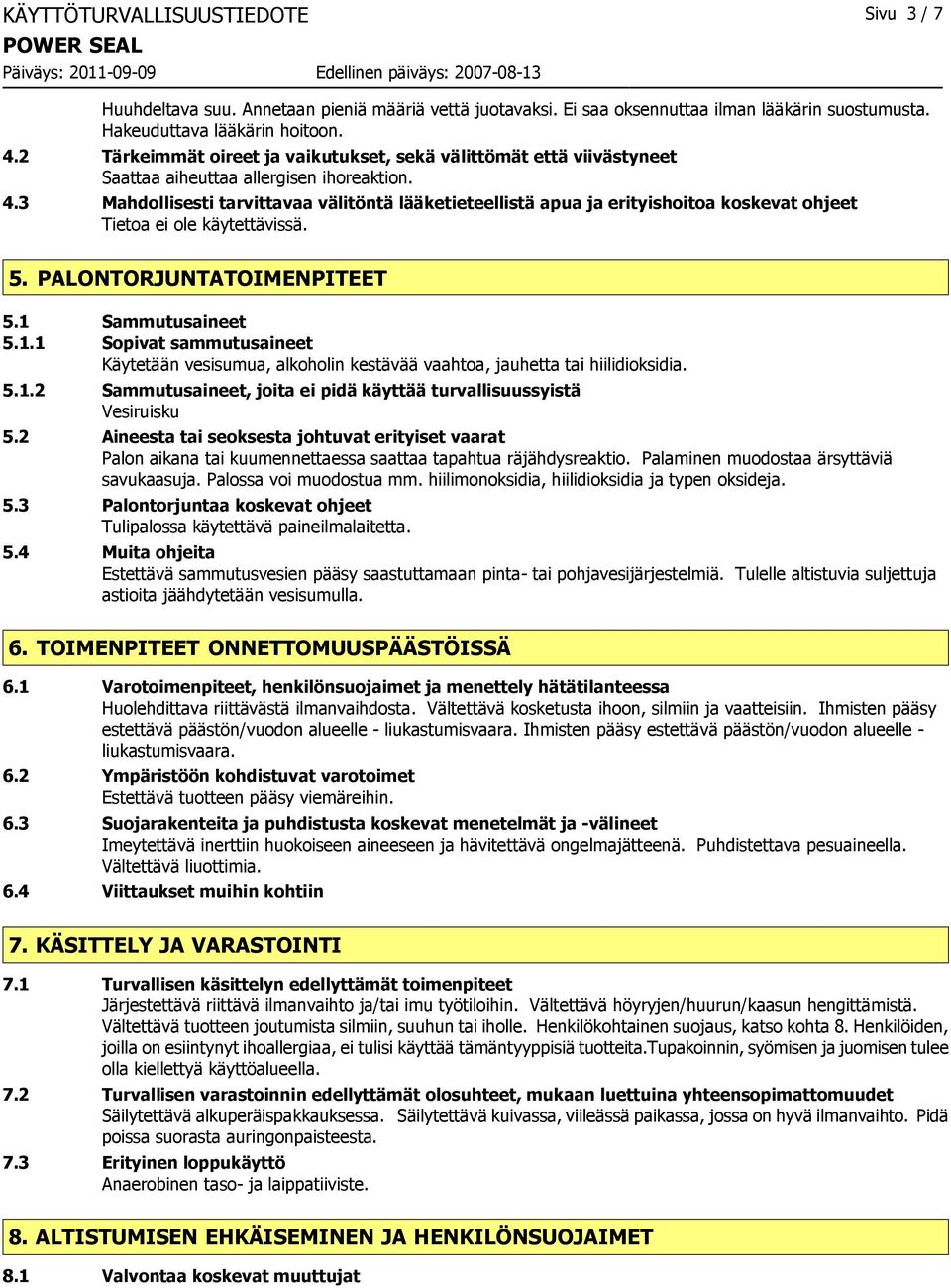 3 Mahdollisesti tarvittavaa välitöntä lääketieteellistä apua ja erityishoitoa koskevat ohjeet 5. PALONTORJUNTATOIMENPITEET 5.1 
