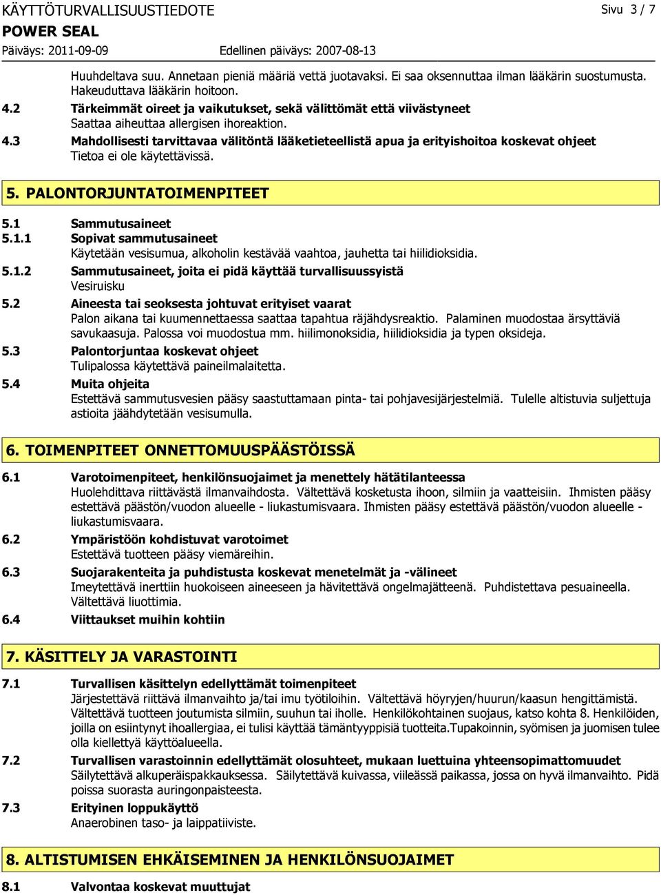 3 Mahdollisesti tarvittavaa välitöntä lääketieteellistä apua ja erityishoitoa koskevat ohjeet 5. PALONTORJUNTATOIMENPITEET 5.1 