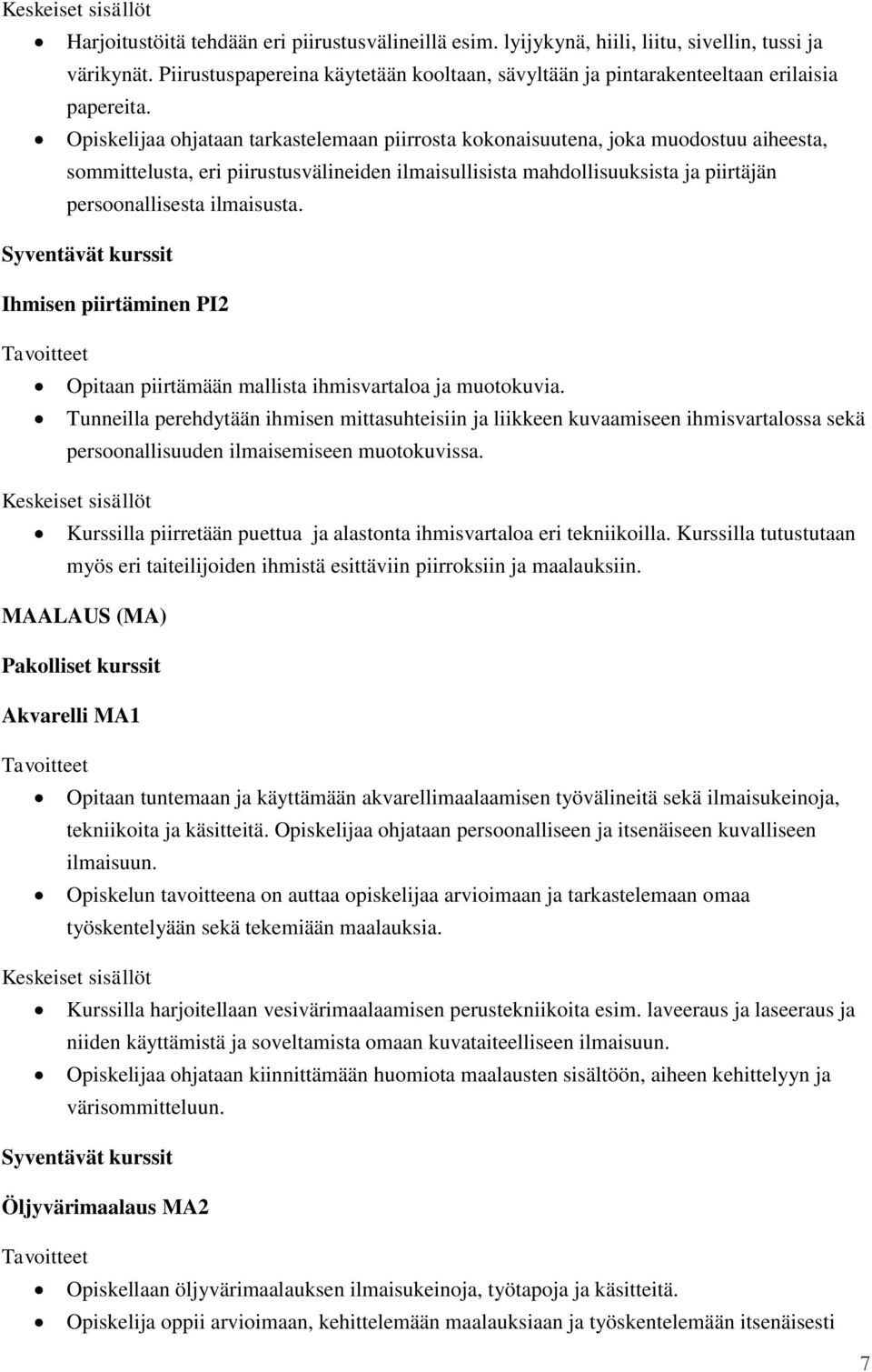 ilmaisusta. Ihmisen piirtäminen PI2 Opitaan piirtämään mallista ihmisvartaloa ja muotokuvia.