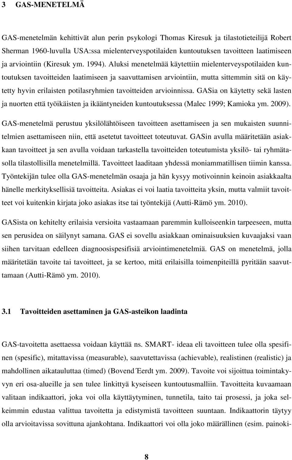 Aluksi menetelmää käytettiin mielenterveyspotilaiden kuntoutuksen tavoitteiden laatimiseen ja saavuttamisen arviointiin, mutta sittemmin sitä on käytetty hyvin erilaisten potilasryhmien tavoitteiden