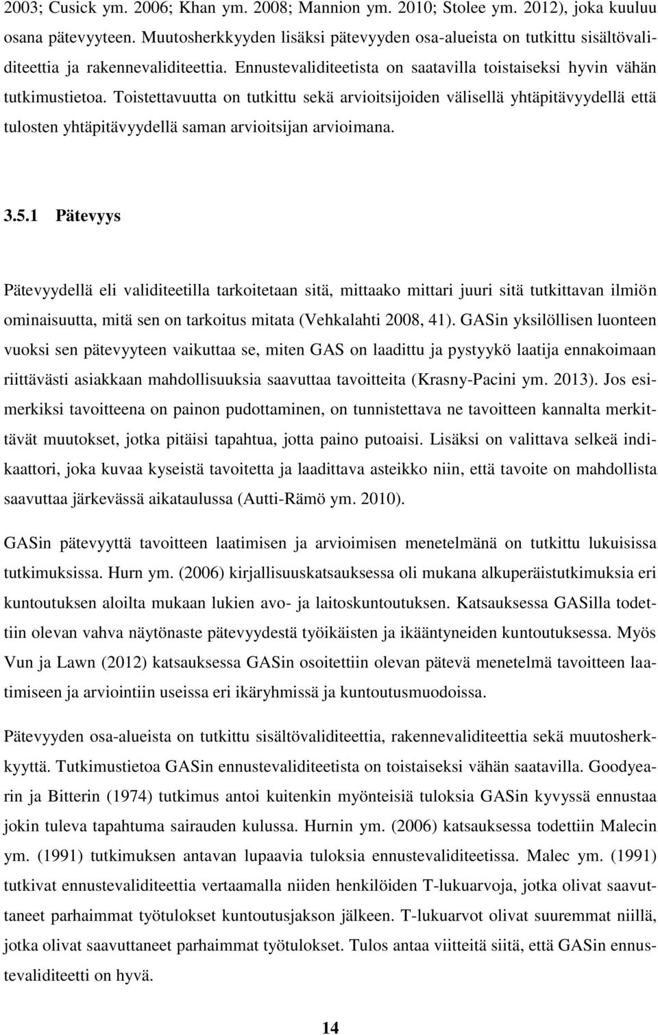 Toistettavuutta on tutkittu sekä arvioitsijoiden välisellä yhtäpitävyydellä että tulosten yhtäpitävyydellä saman arvioitsijan arvioimana. 3.5.