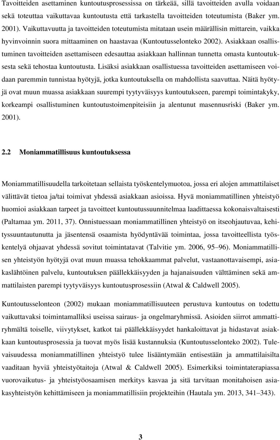 Asiakkaan osallistuminen tavoitteiden asettamiseen edesauttaa asiakkaan hallinnan tunnetta omasta kuntoutuksesta sekä tehostaa kuntoutusta.