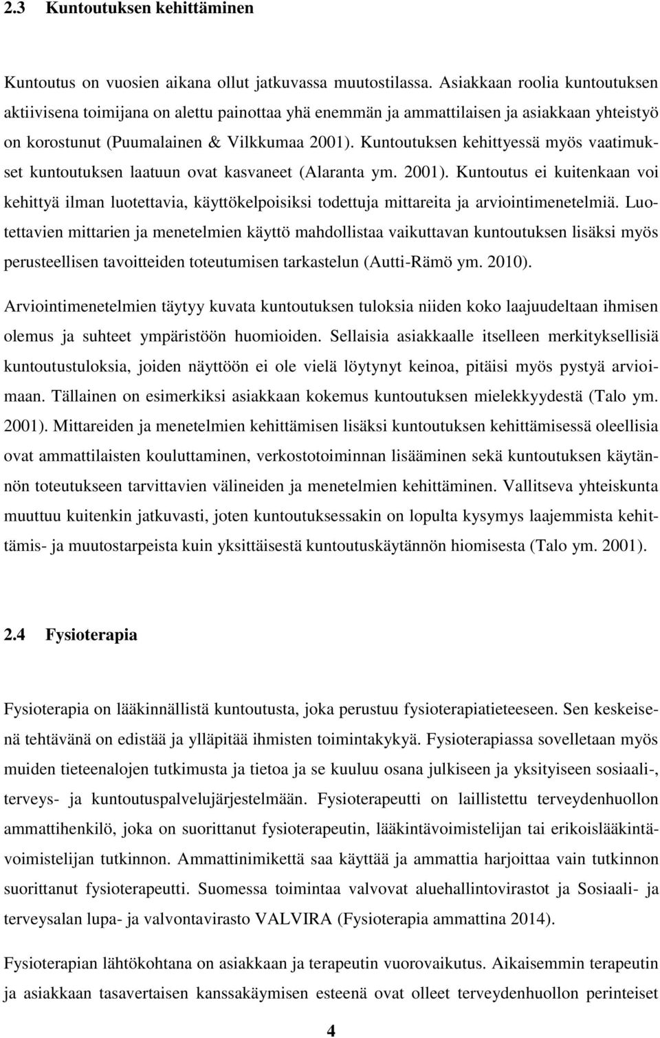 Kuntoutuksen kehittyessä myös vaatimukset kuntoutuksen laatuun ovat kasvaneet (Alaranta ym. 2001).