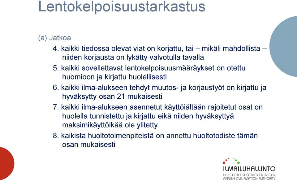 kaikki ilma-alukseen tehdyt muutos- ja korjaustyöt on kirjattu ja hyväksytty osan 21 mukaisesti 7.