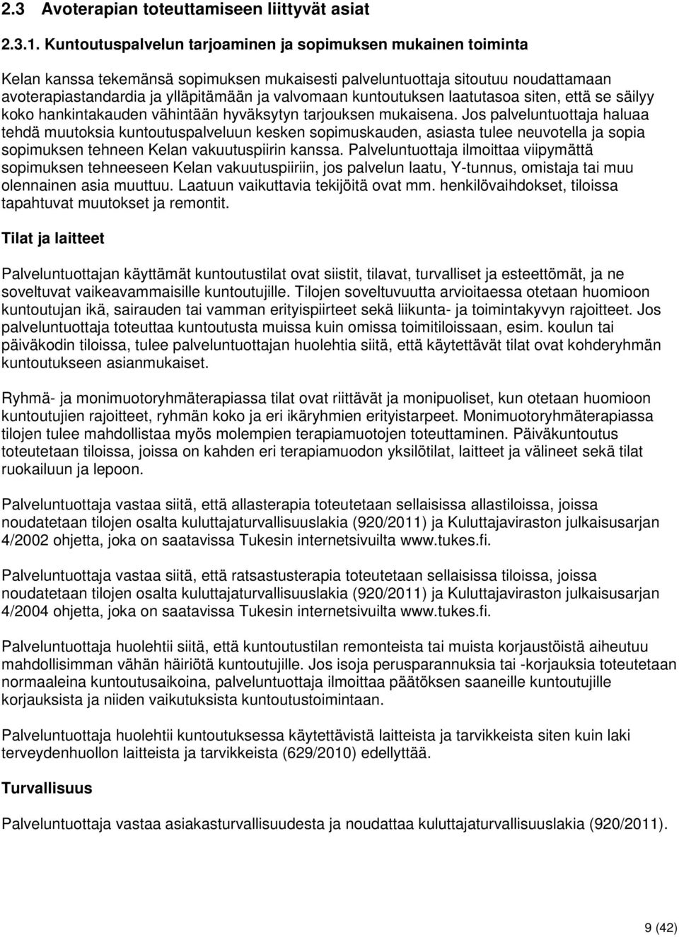 kuntoutuksen laatutasoa siten, että se säilyy koko hankintakauden vähintään hyväksytyn tarjouksen mukaisena.