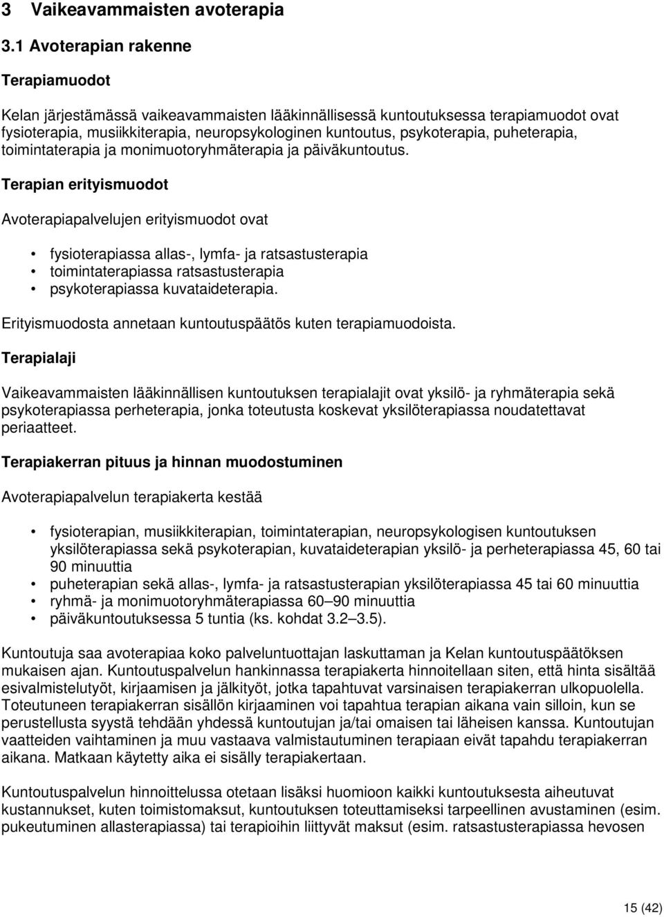 puheterapia, toimintaterapia ja monimuotoryhmäterapia ja päiväkuntoutus.