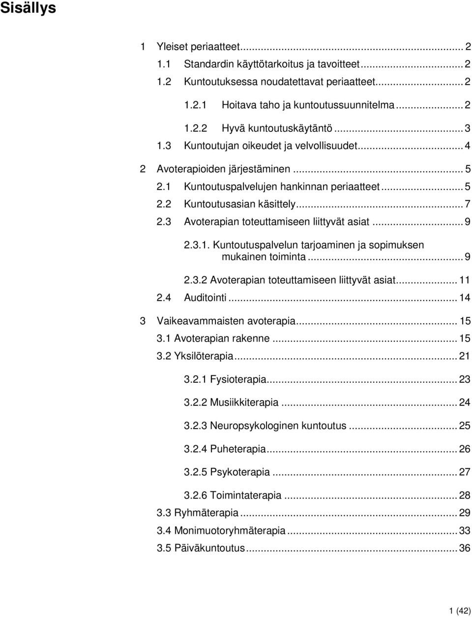 3 Avoterapian toteuttamiseen liittyvät asiat... 9 2.3.1. Kuntoutuspalvelun tarjoaminen ja sopimuksen mukainen toiminta... 9 2.3.2 Avoterapian toteuttamiseen liittyvät asiat... 11 2.4 Auditointi.