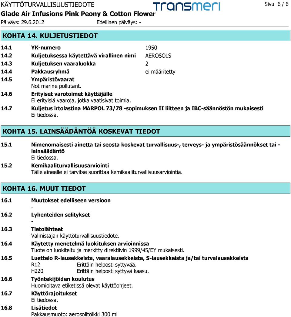 LAINSÄÄDÄNTÖÄ KOSKEVAT TIEDOT 15.1 Nimenomaisesti ainetta tai seosta koskevat turvallisuus-, terveys- ja ympäristösäännökset tai - lainsäädäntö 15.